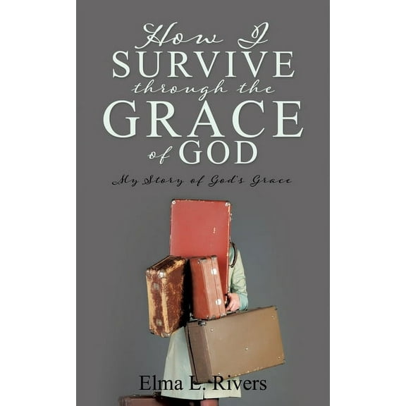 How I Survive Through the Grace of God: My Story of God's Grace, (Paperback)