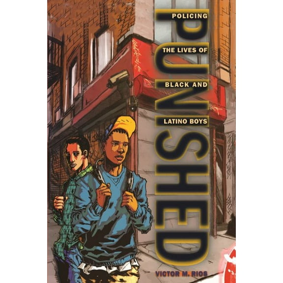 Pre-Owned Punished: Policing the Lives of Black and Latino Boys (New Perspectives in Crime, Deviance, and Law): 7 Paperback