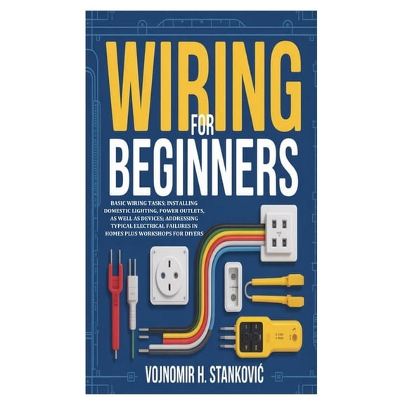 Wiring for Beginners: Basic Wiring Tasks; Installing Domestic Lighting, Power Outlets, as well as Devices; Addressing Ty, (Paperback)