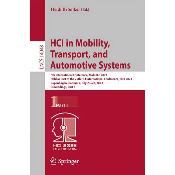Lecture Notes in Computer Science Hci in Mobility, Transport, and Automotive Systems: 5th International Conference, Mobitas 2023, Held as Part of the 25th, Book 14048, (Paperback)