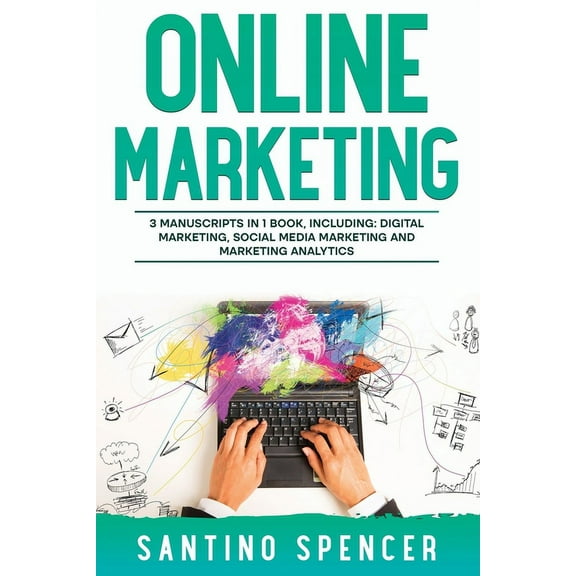 Marketing Management Online Marketing: 3-in-1 Guide to Master Online Advertising, Digital Marketing, Ecommerce & Internet Marketing, Book 12, (Paperback)