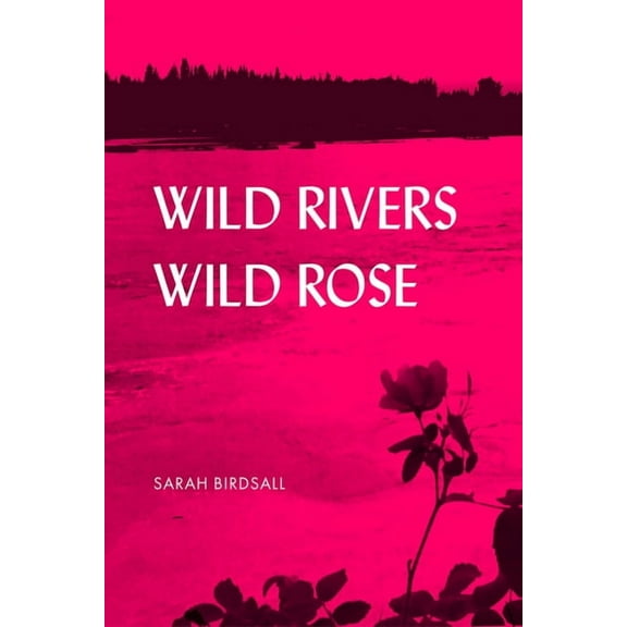 Alaska Literary Wild Rivers, Wild Rose, (Paperback)