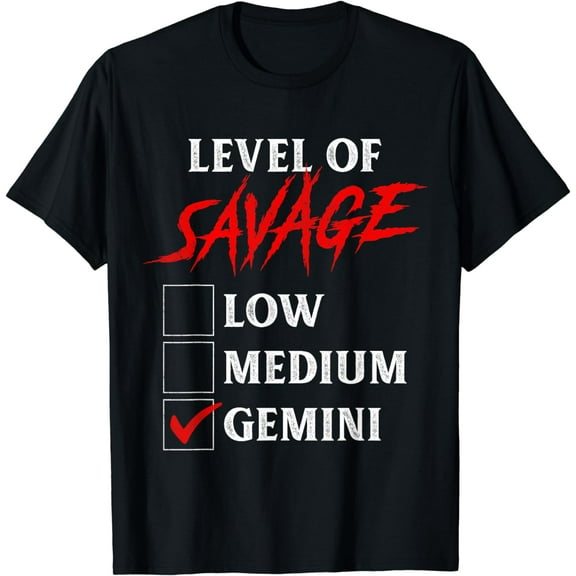 Level Of Savage Gemini Shirt Funny Zodiac Queen King Girl T-Shirt