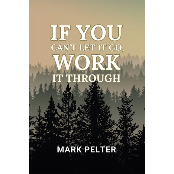 If You Can't Let It Go, Work It Through, (Paperback)