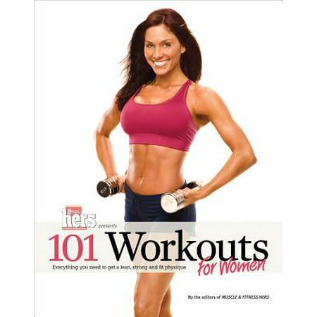 101 Workouts For Women : Everything You Need to Get a Lean, Strong, and Fit (Best Workouts To Get Cut)