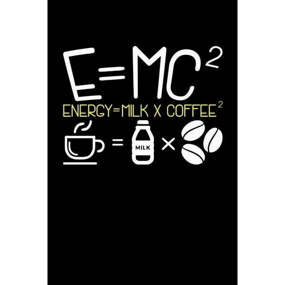 E=MC2 Energy = Milk   Coffee2 : 120 Pages I 6x9 I Dot Grid I Funny Food, Drink & Radioactivity Gifts (Paperback)