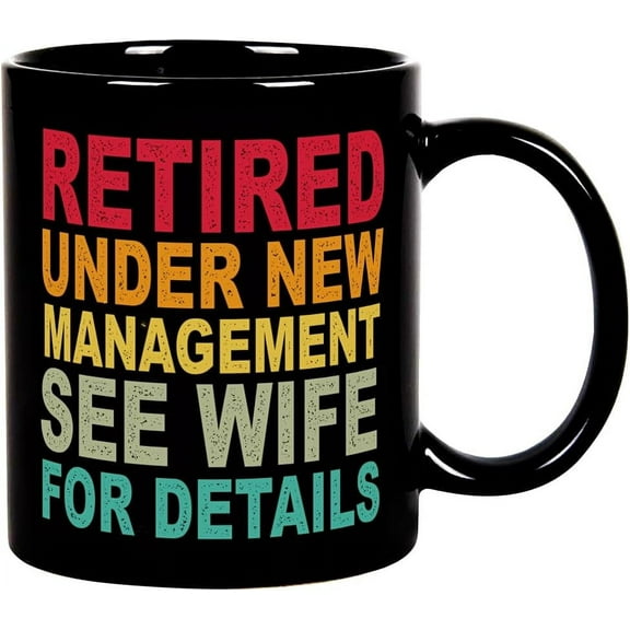 Funny Retirement Mug, Retired Under New Management See Wife For Details Coffee Mug, Retirement Gifts for Men Coworker Boss,Husband,Dad, Quitter Retired Tea Cup 11OZ