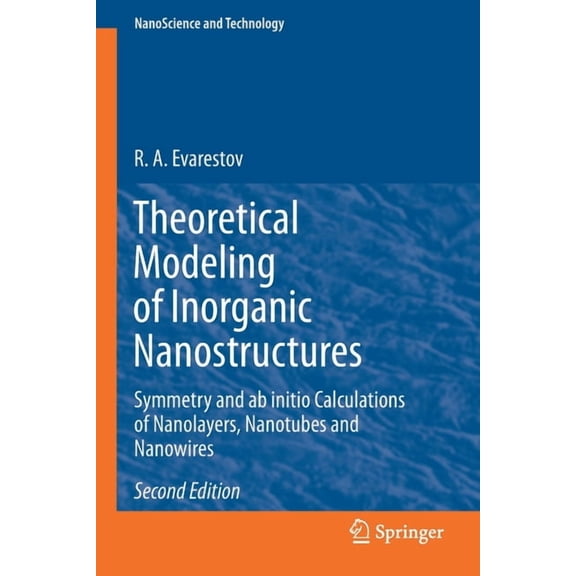 Nanoscience and Technology Theoretical Modeling of Inorganic Nanostructures: Symmetry and AB Initio Calculations of Nanolayers, Nanotubes and Nanow, (Paperback)