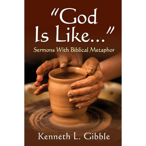 God Is Like...: Sermons with Biblical Metaphor (Paperback)
