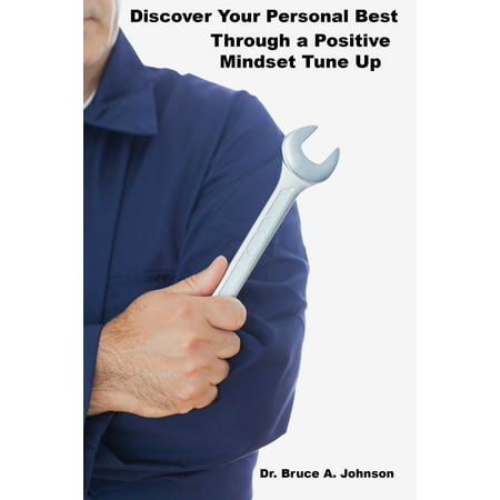 Discover Your Personal Best through a Positive Mindset Tune Up - (The Best Tune Up Utilities)