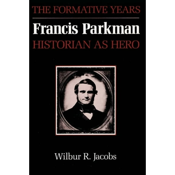 American Studies Francis Parkman, Historian as Hero: The Formative Years, (Paperback)