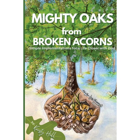 MIGHTY OAKS from BROKEN ACORNS: Simple Implementations for a Life Closer to God, (Paperback)