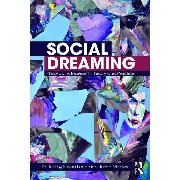 Social Dreaming: Philosophy, Research, Theory and Practice, (Paperback)