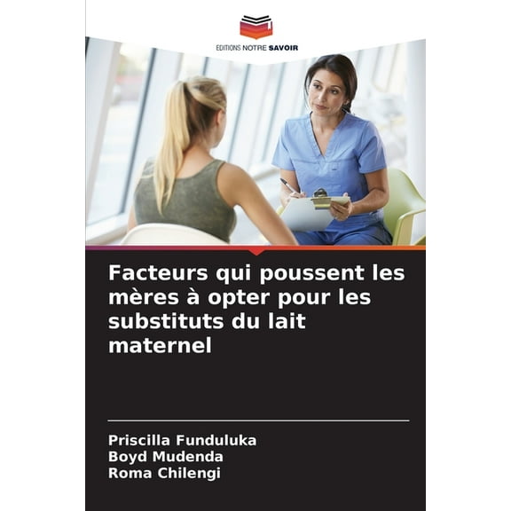 Facteurs qui poussent les mÃ¨res Ã  opter pour les substituts du lait maternel, (Paperback)