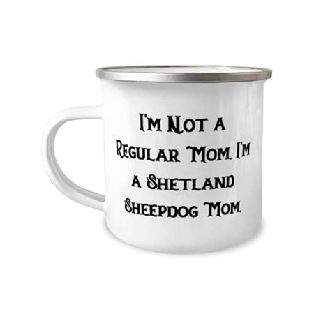 

Cheap Shetland Sheepdog 12oz Camper Mug I m Not a Regular Mom. I m a Shetland Sheepdog Mom Unique Gifts for Dog Mom Holiday Gifts