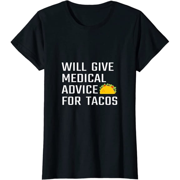Will Give Medical Advice For Tacos Funny Doctor Nurse Medic T-Shirt