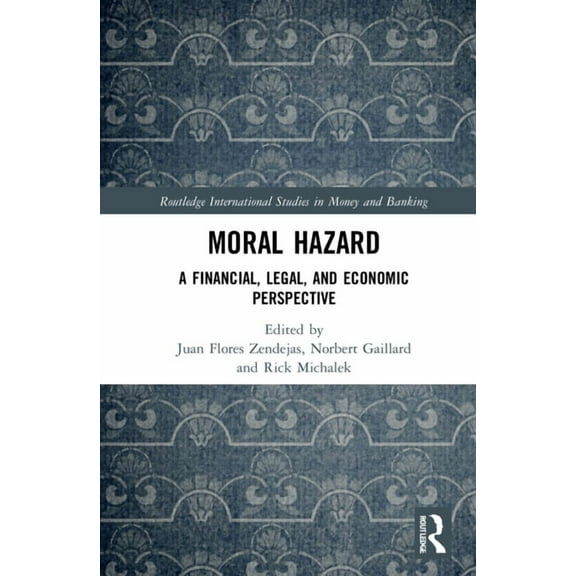 Routledge International Studies in Money Moral Hazard: A Financial, Legal, and Economic Perspective, (Hardcover)