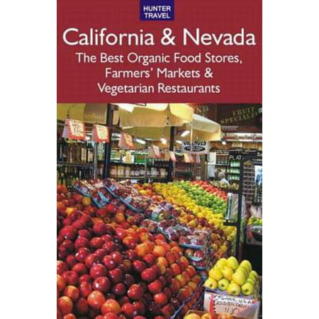 California & Nevada: The Best Organic Food Stores, Farmers' Markets & Vegetarian Restaurants - (Best Restaurants In California 2019)