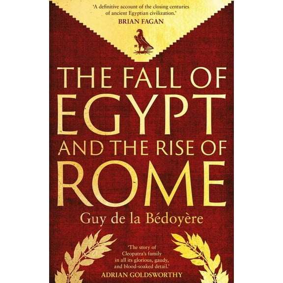 The Fall of Egypt and the Rise of Rome: A History of the Ptolemies, (Hardcover)