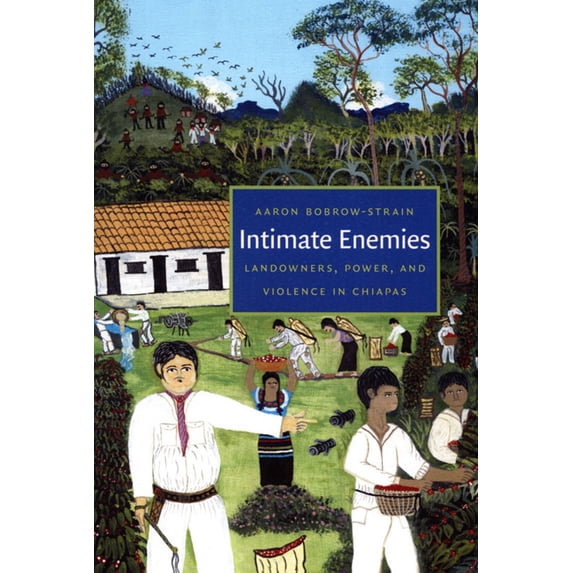 Pre-Owned Intimate Enemies: Landowners, Power, and Violence in Chiapas (Paperback) 0822340046 9780822340041