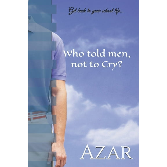 Who told men, not to Cry?: Get back to your school life... (Paperback)