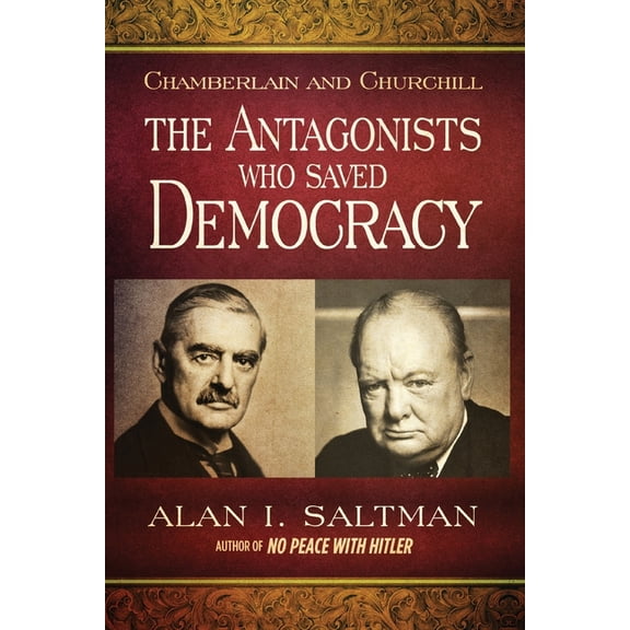 Chamberlain and Churchill The Antagonists Who Saved Democracy, (Paperback)