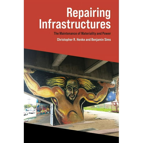 Infrastructures Repairing Infrastructures: The Maintenance of Materiality and Power, (Paperback)