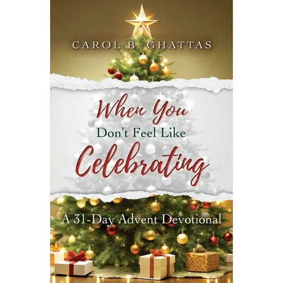 When You Don't Feel Like Celebrating: A 31-Day Advent Devotional, (Paperback)