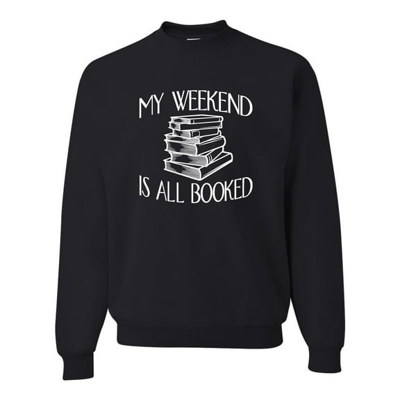 Adult My Weekend Is All Booked Funny Book Reading Lover Sweatshirt Crewneck