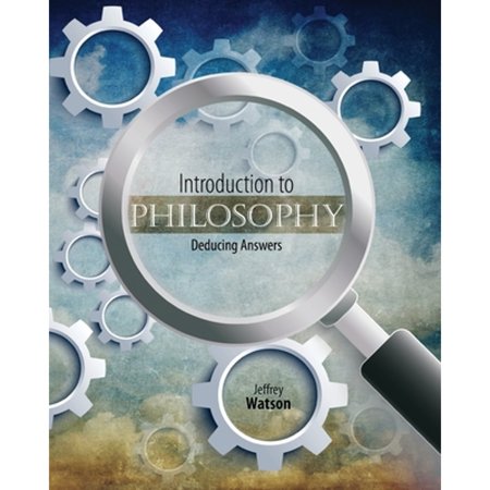 Pre-Owned Introduction to Philosophy: Deducing Answers (Paperback) 1465288686 9781465288684