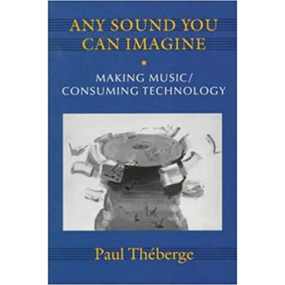 Pre-Owned Any Sound You Can Imagine: Making Music/Consuming Technology (Paperback) 0819563099 9780819563095