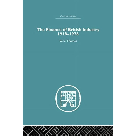 Economic History The Finance of British Industry, 1918-1976, (Paperback)