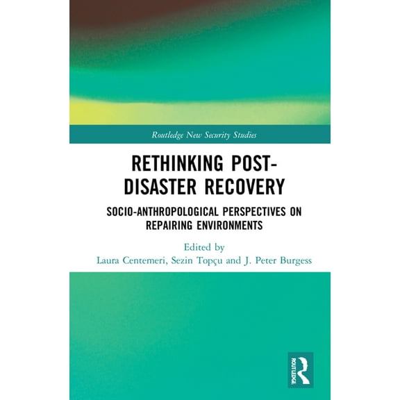 Routledge New Security Studies Rethinking Post-Disaster Recovery: Socio-Anthropological Perspectives on Repairing Environments, (Hardcover)