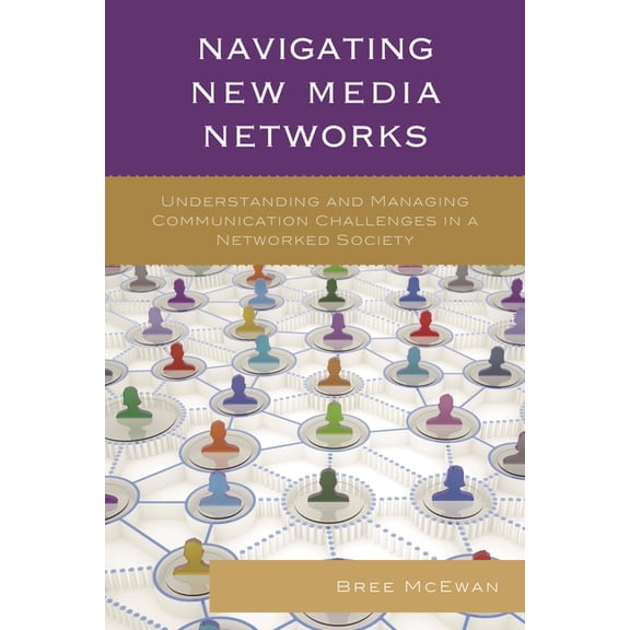 Studies in New Media Navigating New Media Networks: Understanding and Managing Communication Challenges in a Networked Society, (Paperback)