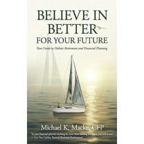 Believe in Better : Your Guide to Holistic Retirement and Financial Planning (Paperback)