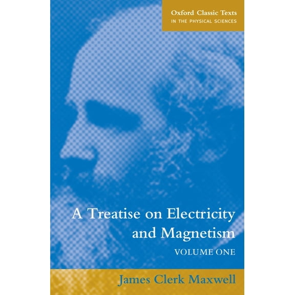 Oxford Classic Texts in the Physical Sci A Treatise on Electricity and Magnetism: Volume 1, (Paperback)