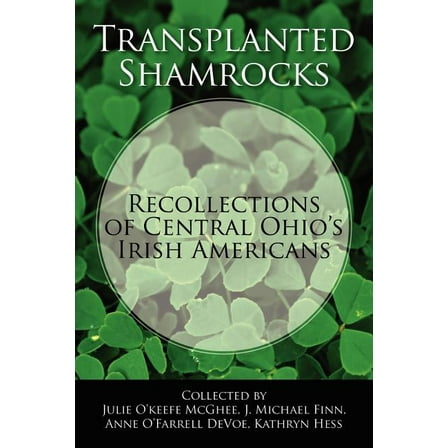 Transplanted Shamrocks Recollections of Central Ohio's Irish Americans (Paperback)