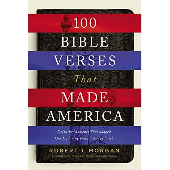 Pre-Owned 100 Bible Verses That Made America: Defining Moments That Shaped Our Enduring Foundation of Faith, 9780718079628, 0718079620, Hardcover,