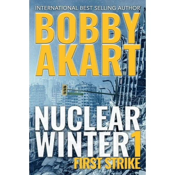 Nuclear Winter First Strike: Post-Apocalyptic Survival Thriller (Paperback) by Bobby Akart