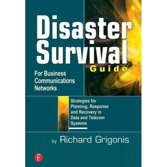 Disaster Survival Guide for Business Communications Networks: Strategies for Planning, Response, and Recovery in Date an, (Paperback)