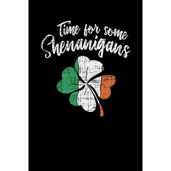 Time For Some Shenanigans: 120 Pages I 6x9 I Music Sheet I Funny Irish, Leprechauns, Shamrock Gold Pot Gift Paperback 1080847596 9781080847594 Funny Notebooks