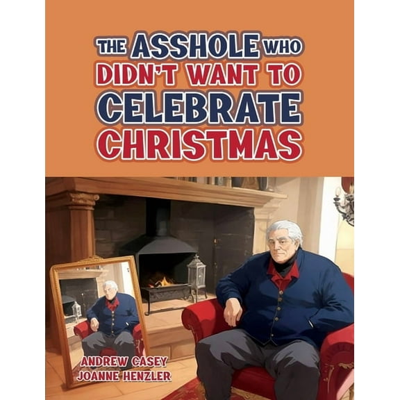 The Asshole Who Didn't Want to Celebrate Christmas, (Paperback)