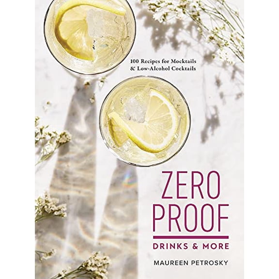 Pre-Owned Zero Proof Drinks and More: 100 Recipes for Mocktails and Low-Alcohol Cocktails (Paperback) 0778806758 9780778806752