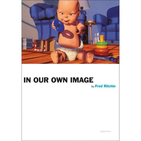 Fred Ritchin: In Our Own Image, (Paperback)