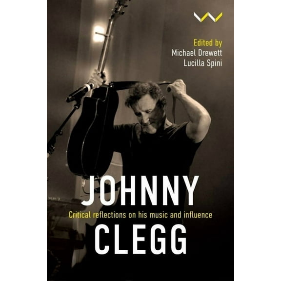 Johnny Clegg: Critical Reflections on His Music and Influence, (Paperback)