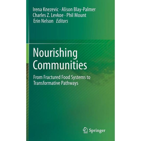 Nourishing Communities: From Fractured Food Systems to Transformative Pathways, (Hardcover)