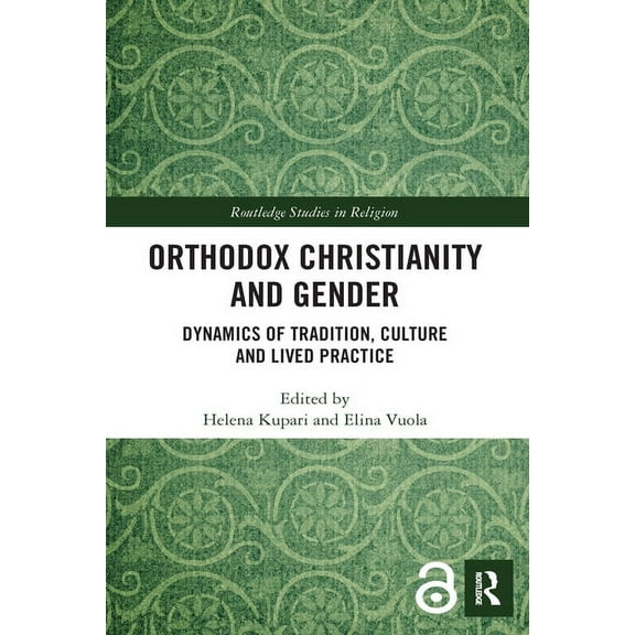 Routledge Studies in Religion Orthodox Christianity and Gender: Dynamics of Tradition, Culture and Lived Practice, (Hardcover)