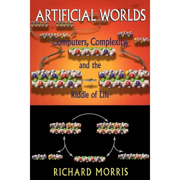 Computere Complexity and the Riddle of L Artificial Worlds: Computers, Complexity, and the Riddle of Life, (Paperback)