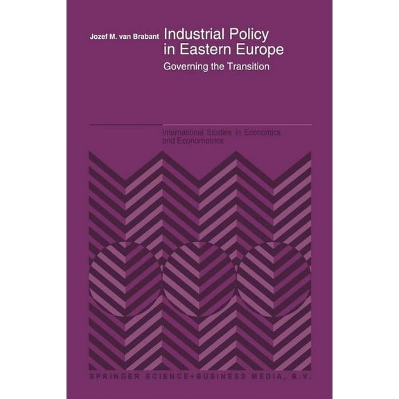 Industrial Policy in Eastern Europe: Governing the Transition (1993) (International Studies in Economics and Econometrics #31)