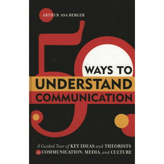 50 Ways to Understand Communication: A Guided Tour of Key Ideas and Theorists in Communication, Media, and Culture, (Paperback)